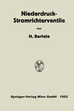 Niederdruck-Stromrichterventile: Versuch einer Darstellung von Wirkungsweise und Betriebseigenschaften als Folge der konstruktiven Ausführung