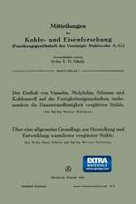 Der Einfluß von Vanadin, Molybdän, Silizium und Kohlenstoff auf die Festigkeitseigenschaften, insbesondere die Dauerstandfestigkeit vergüteter Stähle. Über eine allgemeine Grundlage zur Herstellung und Entwicklung warmfester vergüteter Stähle