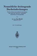 Neuzeitliche freitragende Dacheindeckungen: Versuche, Theorie und praktische Anwendungen zum Behelf für Ingenieure, Architekten, Baubehörden und Baugeschäfte