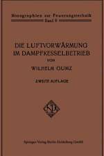 Die Luftvorwärmung im Dampfkesselbetrieb: Eine Studie über den Bau, die Berechnung und den Betrieb von Luftvorwärmern und über wirtschaftliche Abwärmeverwertung im Dampfkesselbetrieb