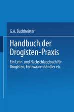 Handbuch der Drogisten-Praxis: Ein Lehr- und Nachschlagebuch für Drogisten, Farbwaarenhändler etc.