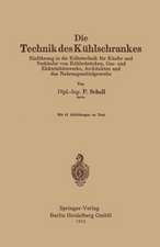 Die Technik des Kühlschrankes: Einführung in die Kältetechnik für Käufer und Verkäufer von Kühlschränken, Gas- und Elektrizitätswerke, Architekten und das Nahrungsmittelgewerbe