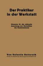 Der Praktiker in der Werkstatt: Hinweise für die rationelle Ausnutzung von Werkstätten des Maschinenbaues