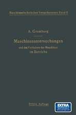 Maschinenuntersuchungen und das Verhalten der Maschinen im Betriebe: Ein Handbuch für Betriebsleiter ein Leitfaden zum Gebrauch bei Abnahmeversuchen und für den Unterricht an Maschinenlaboratorien