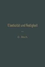 Elasticität und Festigkeit: Die für die Technik wichtigsten Sätze und deren erfahrungsmässige Grundlage