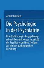 Die Psychologie in der Psychiatrie: Eine Einführung in die psychologischen Erkenntnisweisen innerhalb der Psychiatrie und ihre Stellung zur klinisch-pathologischen Forschung