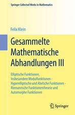 Gesammelte Mathematische Abhandlungen III: Dritter Band: Elliptische Funktionen, Insbesondere Modulfunktionen - Hyperelliptische und Abelsche Funktionen - Riemannsche Funktionentheorie und Automorphe Funktionen