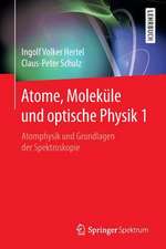 Atome, Moleküle und optische Physik 1: Atomphysik und Grundlagen der Spektroskopie