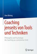 Coaching jenseits von Tools und Techniken: Philosophie und Psychologie des Coaching aus systemischer Sicht