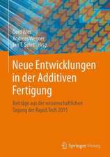 Neue Entwicklungen in der Additiven Fertigung : Beiträge aus der wissenschaftlichen Tagung der Rapid.Tech 2015