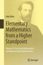 Elementary Mathematics from a Higher Standpoint: Volume III: Precision Mathematics and Approximation Mathematics