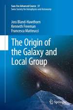 The Origin of the Galaxy and Local Group: Saas-Fee Advanced Course 37 Swiss Society for Astrophysics and Astronomy