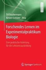 Forschendes Lernen im Experimentalpraktikum Biologie: Eine praktische Anleitung für die Lehramtsausbildung