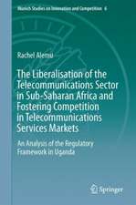 The Liberalisation of the Telecommunications Sector in Sub-Saharan Africa and Fostering Competition in Telecommunications Services Markets: An Analysis of the Regulatory Framework in Uganda