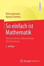 So einfach ist Mathematik: Basiswissen für Studienanfänger aller Disziplinen