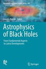 Astrophysics of Black Holes: From Fundamental Aspects to Latest Developments