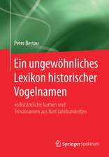 Ein ungewöhnliches Lexikon historischer Vogelnamen: volkstümliche Namen und Trivialnamen aus fünf Jahrhunderten 