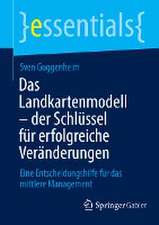 Das Landkartenmodell – der Schlüssel für erfolgreiche Veränderungen: Eine Entscheidungshilfe für das mittlere Management