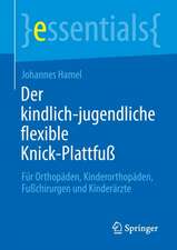 Der kindlich-jugendliche flexible Knick-Plattfuß: Für Orthopäden, Kinderorthopäden, Fußchirurgen und Kinderärzte