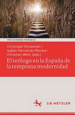 El teólogo en la España de la temprana modernidad: Formas de vida seculares y espirituales. Impacto político, social y estético