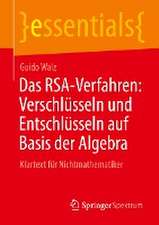 Das RSA-Verfahren: Verschlüsseln und Entschlüsseln auf Basis der Algebra: Klartext für Nichtmathematiker