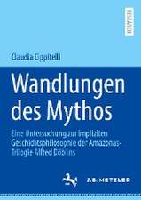 Wandlungen des Mythos: Eine Untersuchung zur impliziten Geschichtsphilosophie der Amazonas-Trilogie Alfred Döblins