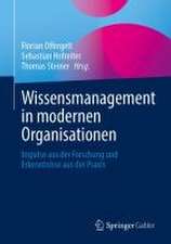 Wissensmanagement in modernen Organisationen: Impulse aus der Forschung und Erkenntnisse aus der Praxis