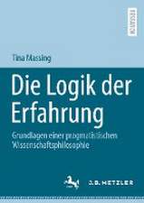 Die Logik der Erfahrung: Grundlagen einer pragmatistischen Wissenschaftsphilosophie