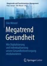 Megatrend Gesundheit: Wie Digitalisierung und Individualisierung unsere Gesundheitsversorgung revolutionieren: 10 Trends und 30 Learnings für die Zukunft