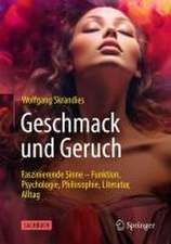 Geschmack und Geruch: Faszinierende Sinne - Funktion, Psychologie, Philosophie, Literatur, Alltag