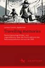 Travelling memories: Deutschsprachige Kinder- und Jugendliteratur über die Flucht während des Nationalsozialismus und aus der DDR