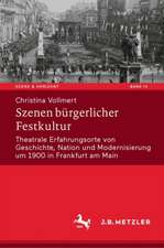 Szenen bürgerlicher Festkultur: Theatrale Erfahrungsorte von Geschichte, Nation und Modernisierung um 1900 in Frankfurt am Main