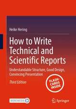 How to Write Technical and Scientific Reports: Understandable Structure, Good Design, Convincing Presentation