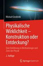Physikalische Wirklichkeit - Konstruktion oder Entdeckung?