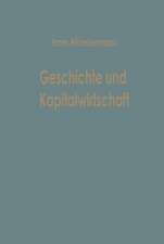 Geschichte und Kapitalwirtschaft: Beiträge zur Allgemeinen Betriebswirtschaftslehre