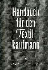 Handbuch für den Textilkaufmann: Ein kaufmännisches Lehr- und Informationswerk für die Textil- und Bekleidungsindustrie einschließlich Textileinzel- und Großhandel