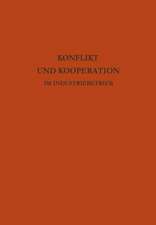 Konflikt und Kooperation im Industriebetrieb: Probleme der betrieblichen Sozialforschung in internationaler Sicht