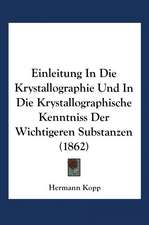 Einleitung in die Krystallographie und in die Krystallographische Kenntniss der Wichtigeren Substanzen