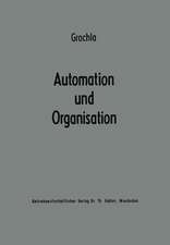 Automation und Organisation: Die technische Entwicklung und ihre betriebswirtschaftlich-organisatorischen Konsequenzen