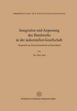 Integration und Anpassung des Handwerks in der industriellen Gesellschaft: Dargestellt am Schreinerhandwerk in Deutschland