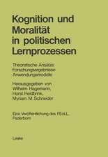 Kognition und Moralität in politischen Lernprozessen: Theoretische Ansätze Forschungsergebnisse Anwendungsmodelle