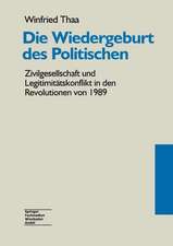 Die Wiedergeburt des Politischen: Zivilgesellschaft und Legitimitätskonflikt in den Revolutionen von 1989