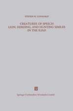 Creatures of Speech Lion, Herding, and Hunting Similes in the Iliad