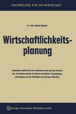 Wirtschaftlichkeitsplanung: Graphische, tabellarische und rechnerische, neue und alte Verfahren der Investitionsrechnung im Rahmen betrieblicher Gesamtplanung mit Beispielen aus der öffentlichen und privaten Wirtschaft