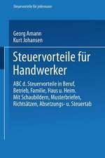 Steuervorteile für Handwerker: ABC der Steuervorteile in Beruf, Betrieb, Familie, Haus und Heim mit Schaubildern, Musterbriefen, Richtsätzen, Absetzungs- und Steuertabellen