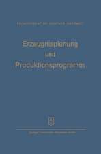 Erzeugnisplanung und Produktionsprogramm: im Lichte der Produktions-, Absatz- und Wettbewerbspolitik