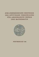 Zum Zehnjährigen Bestehen der Göttinger Vereinigung für Angewandte Physik und Mathematik: Festbericht Enthaltend die bei der Feier AM 22. Februar 1908 Gehaltenen Reden und Ansprachen