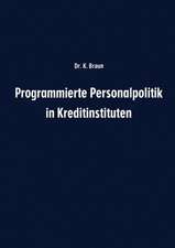 Programmierte Personalpolitik in Kreditinstituten: Arbeitsunterlage für Führungskräfte und Mitarbeitervertreter zur erfolgsbezogenen Planung des Personalbereichs ihres Instituts