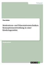 Moderations- und Präsentationstechniken. Konzeptionsentwicklung in einer Kindertagesstätte