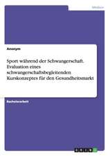 Sport während der Schwangerschaft. Evaluation eines schwangerschaftsbegleitenden Kurskonzeptes für den Gesundheitsmarkt